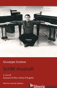 GIUSEPPE SCOTESE. SCRITTI MUSICALI - D'ALO' G. (CUR.); D'AUGELLO S. (CUR.)