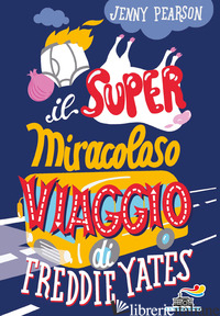 SUPER MIRACOLOSO VIAGGIO DI FREDDIE YATES (IL) - PEARSON JENNY