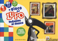 GIOCO DEL LUPO. INDAGINE AL MUSEO. AMICO LUPO. EDIZ. A COLORI. CON GADGET. CON 1 - LALLEMAND ORIANNE