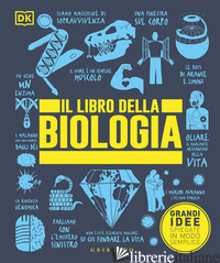 LIBRO DELLA BIOLOGIA. GRANDI IDEE SPIEGATE IN MODO SEMPLICE. EDIZ. A COLORI (IL) - AA.VV.