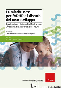 MINDFULNESS PER L'ADHD E I DISTURBI DEL NEUROSVILUPPO. APPLICAZIONE CLINICA DELL - CRESCENTINI C. (CUR.); MENGHINI D. (CUR.)