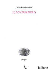 POVERO PIERO (IL) - BELLOCCHIO ALBERTO
