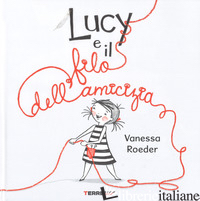 LUCY E IL FILO DELL'AMICIZIA. EDIZ. A COLORI - ROEDER VANESSA