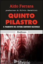 QUINTO PILASTRO. IL TRAMONTO DEL SISTEMA SANITARIO NAZIONALE - FERRARA ALDO; GARATTINI S. (CUR.)