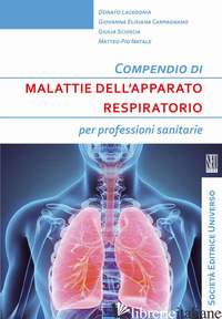 COMPENDIO DI MALATTIE DELL'APPARATO RESPIRATORIO - LACEDONIA DONATO; CARPAGNANO GIOVANNA ELISIANA; SCIOSCIA GIULIA; NATALE M. P. (C