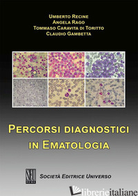 PERCORSI DIAGNOSTICI IN EMATOLOGIA - RECINE UMBERTO; RAGO ANGELA; CARAVITA DI TORITTO TOMMASO; GAMBETTA C. (CUR.)