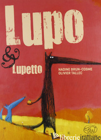 LUPO & LUPETTO. EDIZ. ILLUSTRATA - BRUN-COSME NADINE; TALLEC OLIVIER