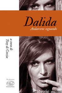 DALIDA. ANDARSENE SOGNANDO - DI CORCIA T. (CUR.)