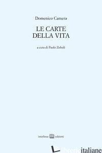 CARTE DELLA VITA. POESIE 1960-2013 (LE) - CAMERA DOMENICO