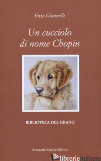 CUCCIOLO DI NOME CHOPIN (UN) - GIANNELLI ENZO