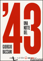 NOTTE DEL '43 LETTO DA MONICA CHIARABELLI, MASSIMO MALUCELLI, FABIO MANGOLINI, S - BASSANI GIORGIO; MURONI S. (CUR.)