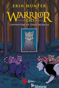 AVVENTURA DI STRISCIAGRIGIA. WARRIOR CATS (L') - HUNTER ERIN; SIRNA M. T. (CUR.)
