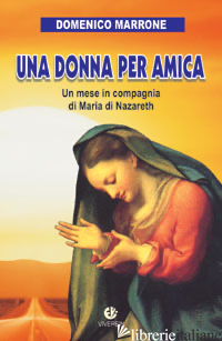 DONNA PER AMICA. UN MESE IN COMPAGNIA DI MARIA DI NAZARETH (UNA) - MARRONE DOMENICO