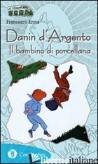 DANIN D'ARGENTO. IL BAMBINO DI PORCELLANA - ENNA FRANCESCO