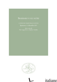 SBARBARO E GLI ALTRI. ATTI DEL CONVEGNO NAZIONALE DI STUDI (SPOTORNO, 1-2 DICEMB - VERDINO S. (CUR.); FERRO P. L. (CUR.)