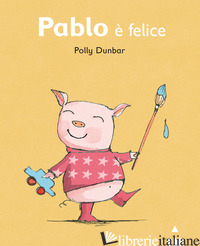 PABLO E' FELICE. EDIZ. ILLUSTRATA - DUNBAR POLLY