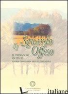 SGAURDO OFFESO. IL PAESAGGIO IN ITALIA. STORIA, GEOGRAFIA, ARTE, LETTERATURA (LO - TESIO G. (CUR.); PENNAROLI G. (CUR.)