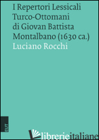 REPERTORI LESSICALI TURCO-OTTOMANI DI GIOVAN BATTISTA MONTALBANO (1630 CA.) (I) - ROCCHI LUCIANO