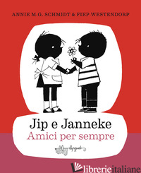JIP E JANNEKE. AMICI PER SEMPRE - SCHMIDT ANNIE M. G.; WESTENDORP FIEP