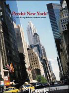 PERCHE' NEW YORK? - BALLERINI L. (CUR.); SANTINI F. (CUR.)