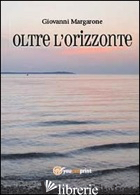 OLTRE L'ORIZZONTE - MARGARONE GIOVANNI