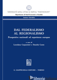 DAL FEDERALISMO AL REGIONALISMO. PROSPETTIVE NAZIONALI ED ESPERIENZE EUROPEE - CARPENTIERI L. (CUR.); CONTE D. (CUR.)