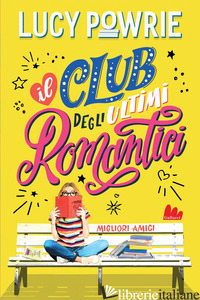MIGLIORI AMICI. IL CLUB DEGLI ULTIMI ROMANTICI - POWRIE LUCY