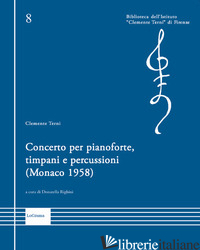 CONCERTO PER PIANOFORTE, TIMPANI E PERCUSSIONI (MONACO 1958) - TERNI CLEMENTE; RIGHINI D. (CUR.)