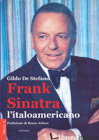 FRANK SINATRA, L'ITALOAMERICANO. NUOVA EDIZ. - DE STEFANO GILDO