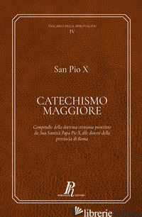 CATECHISMO MAGGIORE. COMPENDIO DELLA DOTTRINA CRISTIANA PRESCRITTO DA SUA SANTIT - PIO X
