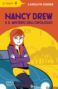 NANCY DREW E IL MISTERO DELL'OROLOGIO. NUOVA EDIZ. - KEENE CAROLYN