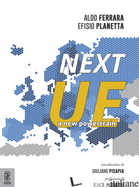 NEXT UE. A NEW POWERTRAIN - FERRARA ALDO; PLANETTA EFISIO
