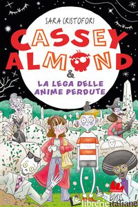 CASSEY ALMOND E LA LEGA DELLE ANIME PERDUTE - CRISTOFORI SARA