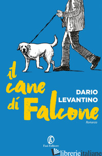 CANE DI FALCONE (IL) - LEVANTINO DARIO