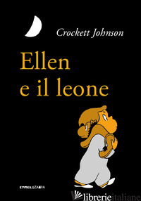 ELLEN E IL LEONE. EDIZ. AD ALTA LEGGIBILITA' - JOHNSON CROCKETT