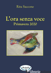 ORA SENZA VOCE. PRIMAVERA 2020 (L') - SACCONE RITA