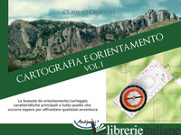 CARTOGRAFIA E ORIENTAMENTO. VOL. 1: LA BUSSOLA DA ORIENTAMENTO/CARTEGGIO: CARATT - CRUCITTI CLAUDIO