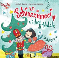 SCHIACCIANOCI E I DONI DI NATALE. CD AUDIO (LO) - CASELLA MICHELE; MATTIELLO FRANCESCO