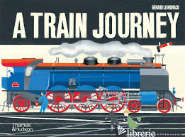 A Train Journey: A pop-up history of rail travel - Gerard Lo Monaco