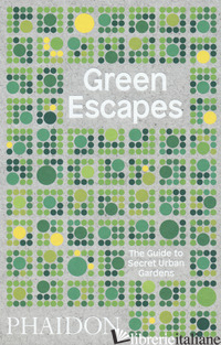 GREEN ESCAPES. THE GUIDE TO SECRET URBAN GARDENS - MUSGRAVE TOBY