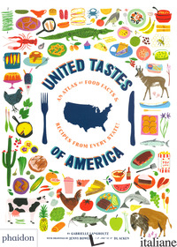 UNITED TASTES OF AMERICA. AN ATLAS OF FOOD FACTS & RECIPES FROM EVERY STATE! - LANGHOLTZ GABRIELLE