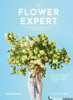 The Flower Expert: Ideas and inspiration for a life with flowers - Fleur McHarg