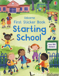 FIRST STICKER BOOK. STARTING SCHOOL. EDIZ. A COLORI - BATHIE HOLLY