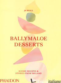 BALLYMALOE DESSERTS. ICONIC RECIPES & STORIES FROM IRELAND - RYALL JR