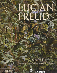 LUCIAN FREUD. EDIZ. INGLESE - GAYFORD MARTIN