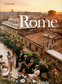 ROME. PORTRAIT OF A CITY. EDIZ. ITALIANA, SPAGNOLA E INGLESE - FANELLI GIOVANNI
