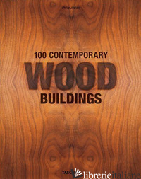 100 CONTEMPORARY WOOD BUILDINGS. EDIZ. INGLESE, FRANCESE E TEDESCA - JODIDIO PHILIP