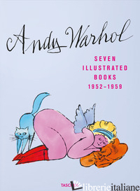 ANDY WARHOL. SEVEN ILLUSTRATED BOOKS (1952-1959). EDIZ. INGLESE, FRANCESE E TEDE - SCHLEIF NINA; GOLDEN R. (CUR.)