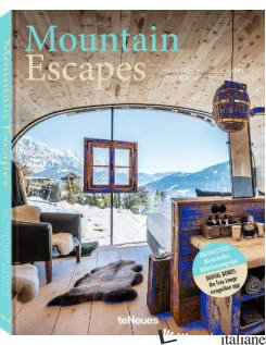 Mountain Escapes, Finest Hotels and Retreats from the Alps to the Andes - Martin N. Kunz
