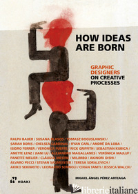 GRAPHIC DESIGNERS ON CREATIVE PROCESSES. HOW IDEAS ARE BORN - PEREZ ARTEAGA MIGUEL ANGEL